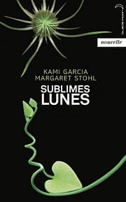 Sublimes Lunes de Kami Garcia et Margaret Stohl