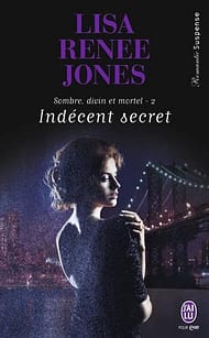 Lisa Renée Jones Sombre, divin et mortel Tome 2 Indécent secret