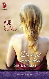Désir Fatal Tome 1 - De tout mon être de Abbi Glines