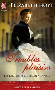 Elizabeth Hoyt: Troubles Plaisirs / Les fantômes de Maiden Lane – 2